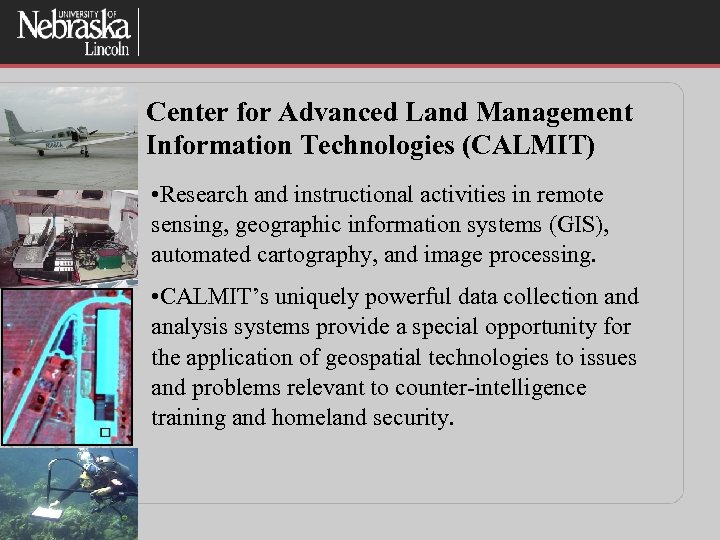 Center for Advanced Land Management Information Technologies (CALMIT) • Research and instructional activities in