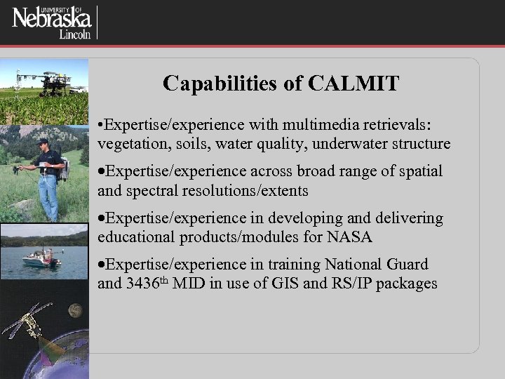Capabilities of CALMIT • Expertise/experience with multimedia retrievals: vegetation, soils, water quality, underwater structure