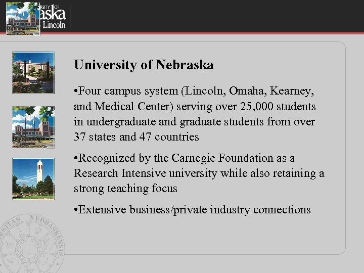 University of Nebraska • Four campus system (Lincoln, Omaha, Kearney, and Medical Center) serving