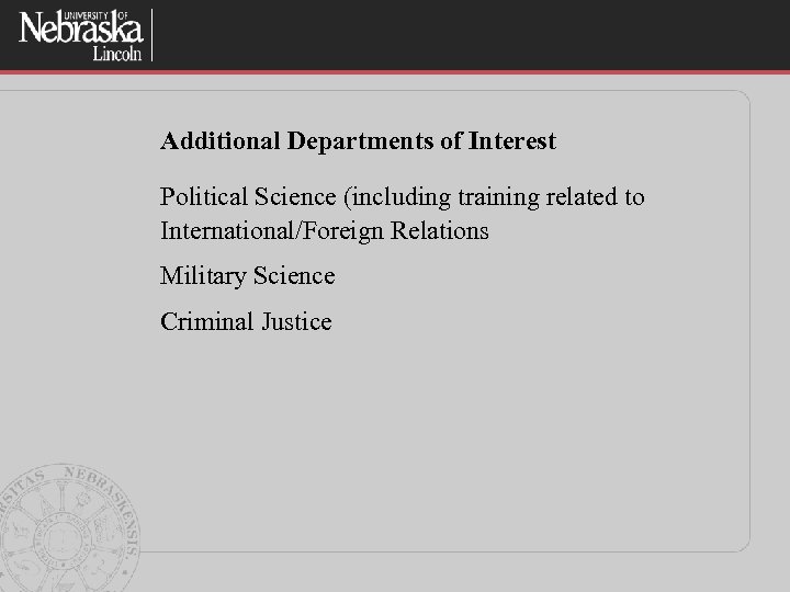 Additional Departments of Interest Political Science (including training related to International/Foreign Relations Military Science