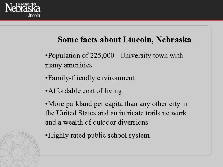 Some facts about Lincoln, Nebraska • Population of 225, 000– University town with many