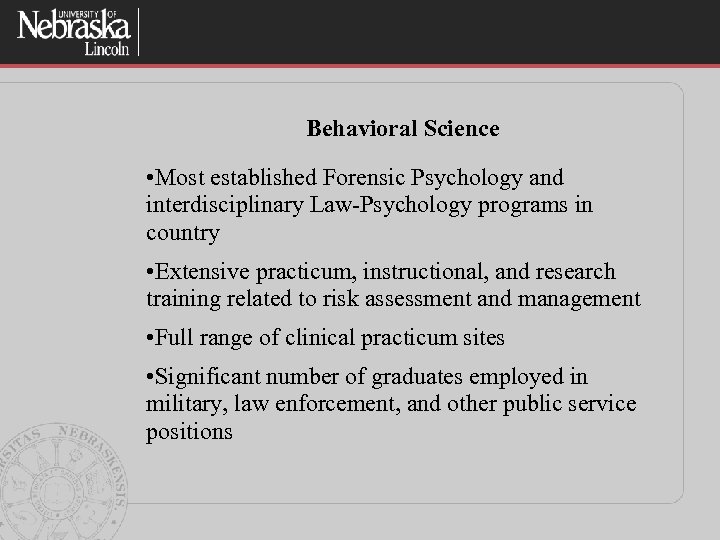 Behavioral Science • Most established Forensic Psychology and interdisciplinary Law-Psychology programs in country •