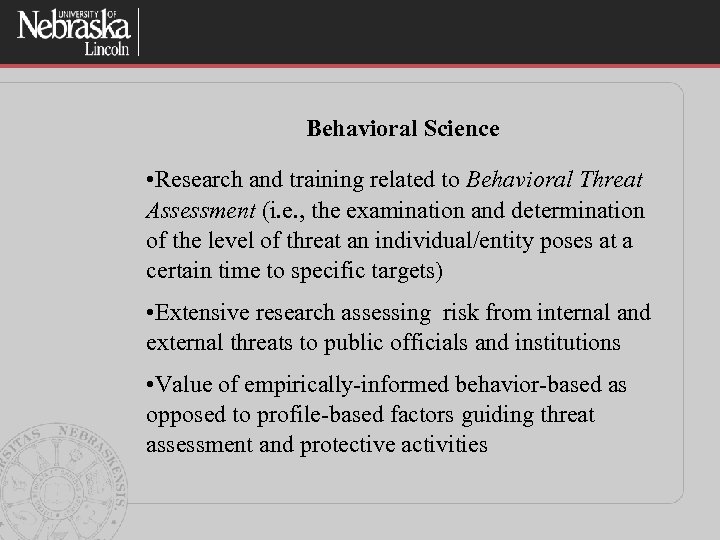 Behavioral Science • Research and training related to Behavioral Threat Assessment (i. e. ,