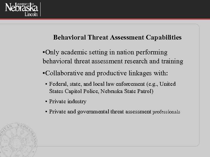 Behavioral Threat Assessment Capabilities • Only academic setting in nation performing behavioral threat assessment