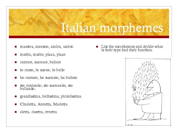 Italian morphemes n maestra, maestro, amica, amico n matita, matite, pizza, pizze n cantare,