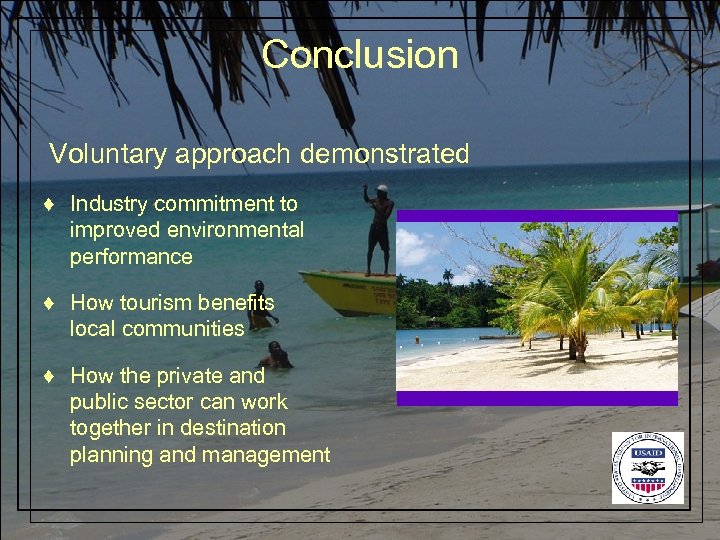 Conclusion Voluntary approach demonstrated ♦ Industry commitment to improved environmental performance ♦ How tourism