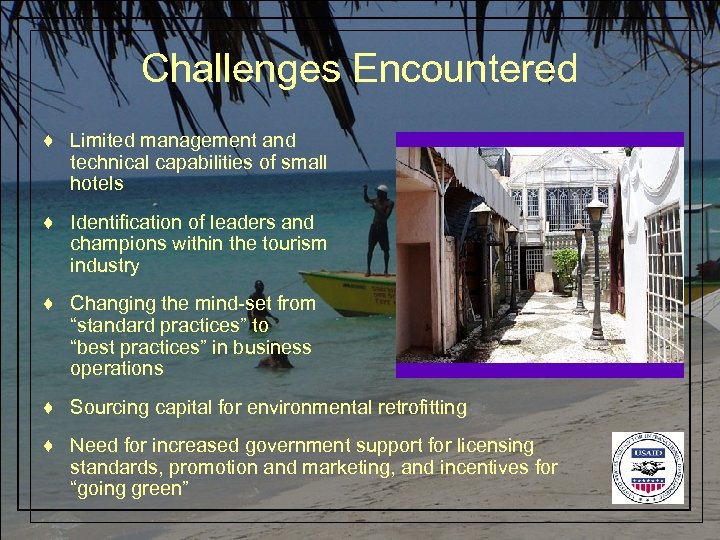 Challenges Encountered ♦ Limited management and technical capabilities of small hotels ♦ Identification of