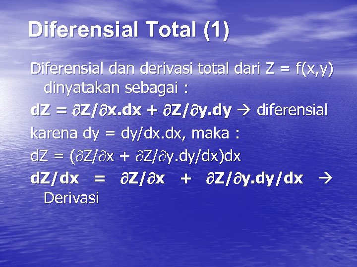 Diferensial Total (1) Diferensial dan derivasi total dari Z = f(x, y) dinyatakan sebagai