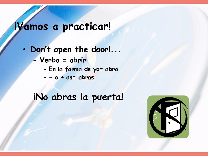 ¡Vamos a practicar! • Don’t open the door!. . . - Verbo = abrir