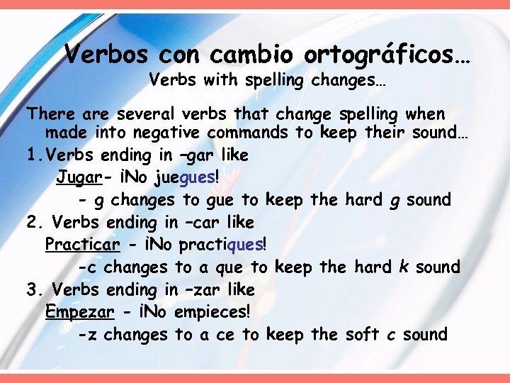 Verbos con cambio ortográficos… Verbs with spelling changes… There are several verbs that change