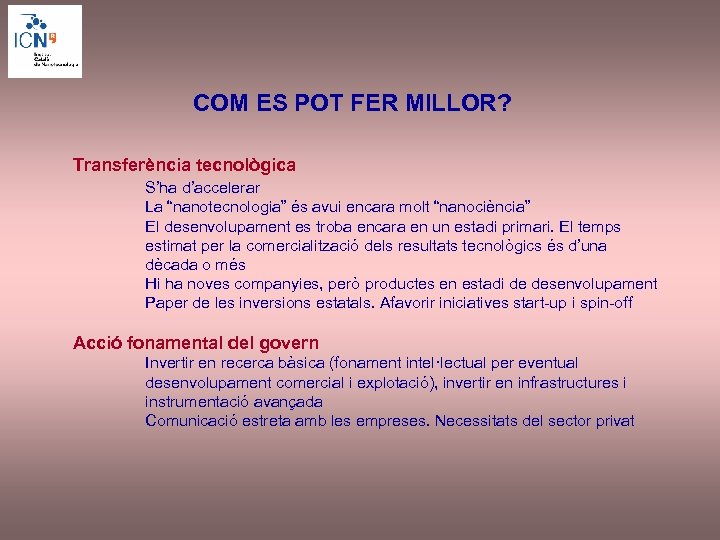 COM ES POT FER MILLOR? Transferència tecnològica S’ha d’accelerar La “nanotecnologia” és avui encara