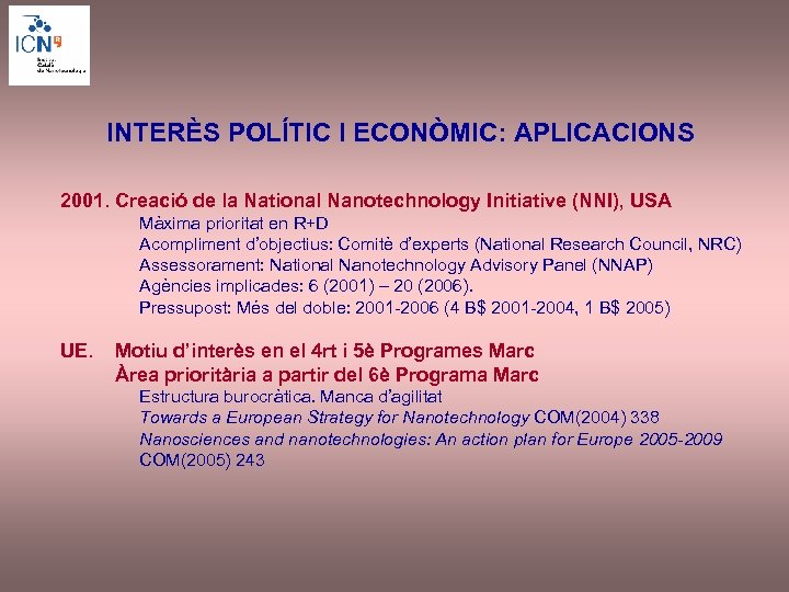 INTERÈS POLÍTIC I ECONÒMIC: APLICACIONS 2001. Creació de la National Nanotechnology Initiative (NNI), USA