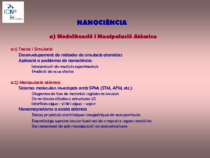 NANOCIÈNCIA a) Modelització i Manipulació Atòmica a. 1) Teoria i Simulació Desenvolupament de mètodes