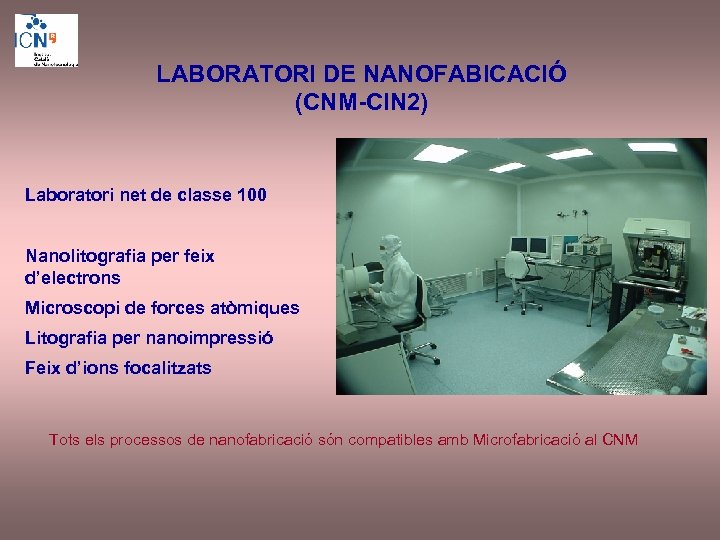LABORATORI DE NANOFABICACIÓ (CNM-CIN 2) Laboratori net de classe 100 Nanolitografia per feix d’electrons