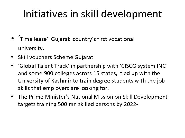 Initiatives in skill development • ‘Time lease’ Gujarat country’s first vocational university. • Skill