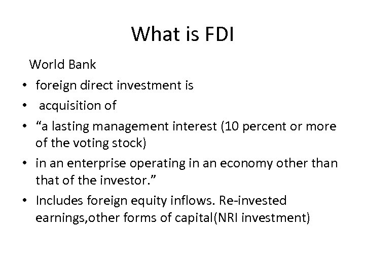 What is FDI World Bank • foreign direct investment is • acquisition of •