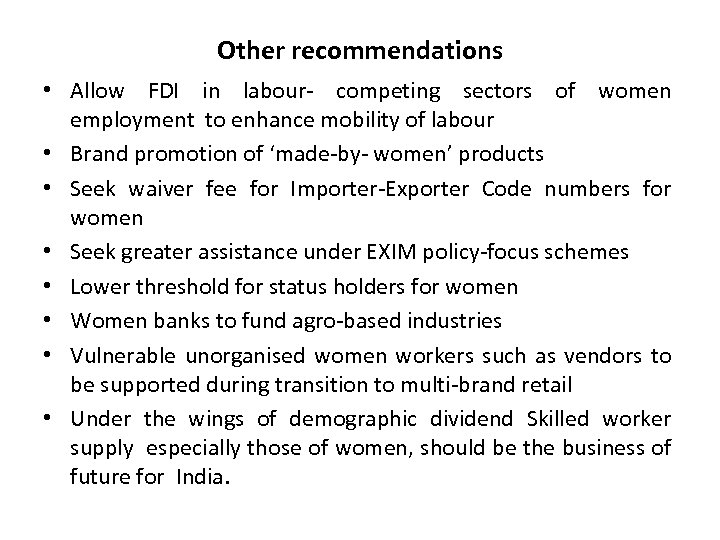 Other recommendations • Allow FDI in labour- competing sectors of women employment to enhance