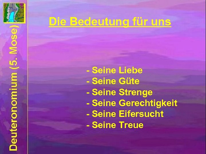 Die Bedeutung für uns - Seine Liebe - Seine Güte - Seine Strenge -