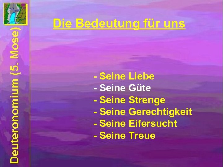 Die Bedeutung für uns - Seine Liebe - Seine Güte - Seine Strenge -