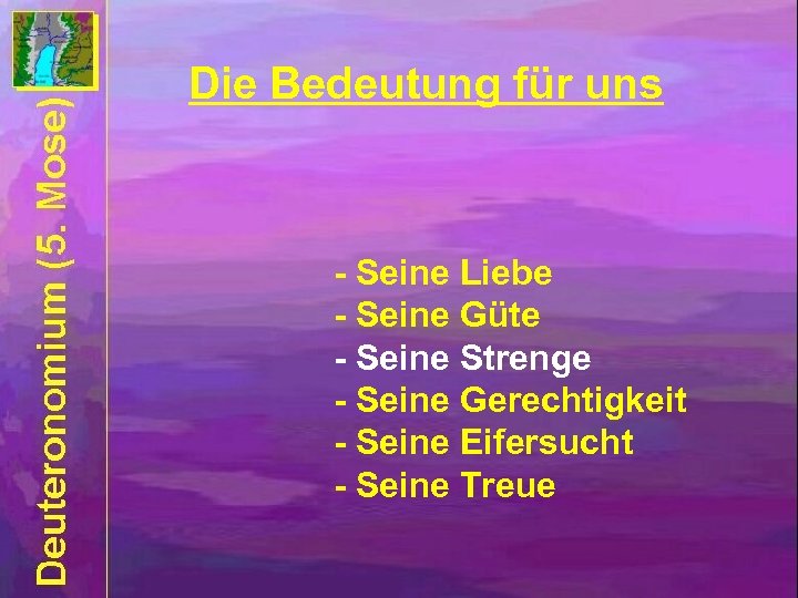 Die Bedeutung für uns - Seine Liebe - Seine Güte - Seine Strenge -