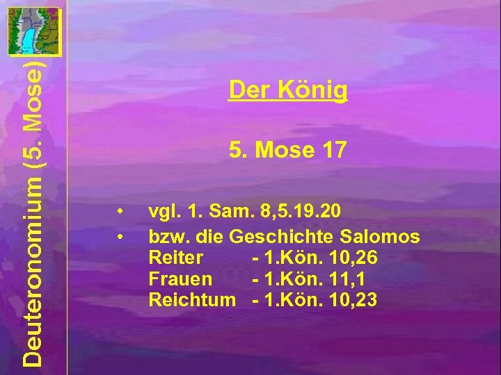 Der König 5. Mose 17 • • vgl. 1. Sam. 8, 5. 19. 20