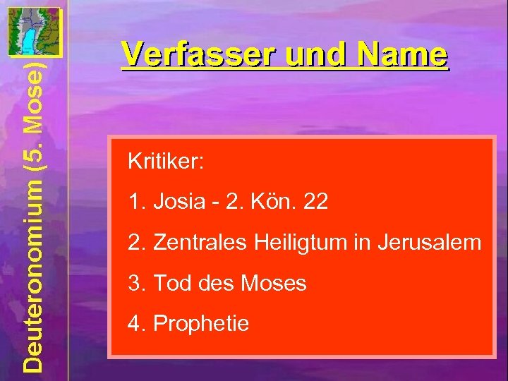 Verfasser und Name Kritiker: 1. Josia - 2. Kön. 22 2. Zentrales Heiligtum in