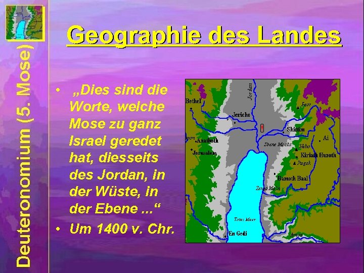 Geographie des Landes • „Dies sind die Worte, welche Mose zu ganz Israel geredet