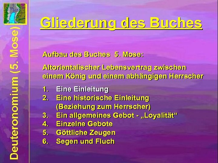 Gliederung des Buches Aufbau des Buches 5. Mose: Altorientalischer Lebensvertrag zwischen einem König und