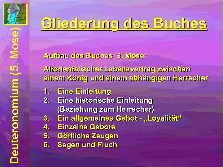 Gliederung des Buches Aufbau des Buches 5. Mose: Altorientalischer Lebensvertrag zwischen einem König und