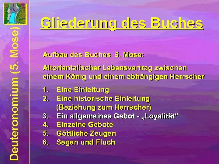 Gliederung des Buches Aufbau des Buches 5. Mose: Altorientalischer Lebensvertrag zwischen einem König und