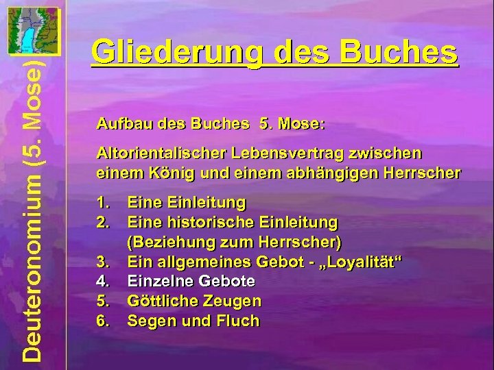 Gliederung des Buches Aufbau des Buches 5. Mose: Altorientalischer Lebensvertrag zwischen einem König und