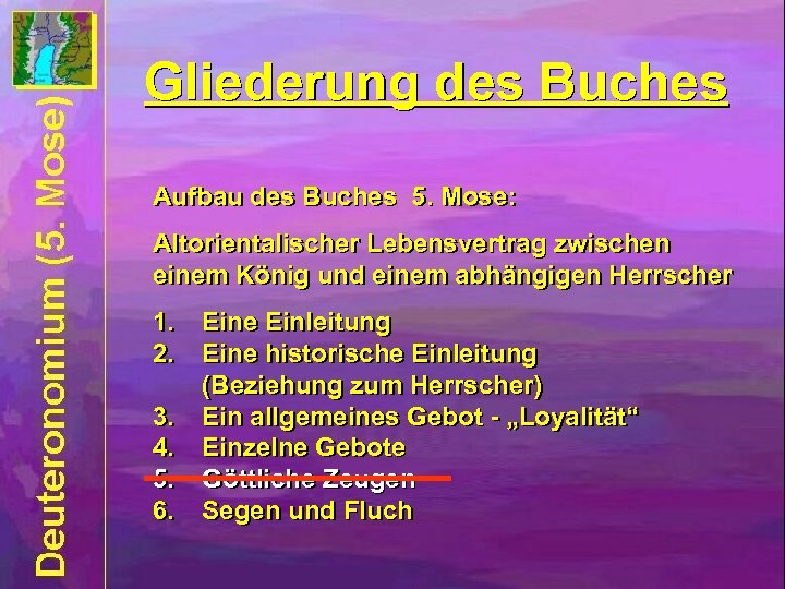 Gliederung des Buches Aufbau des Buches 5. Mose: Altorientalischer Lebensvertrag zwischen einem König und