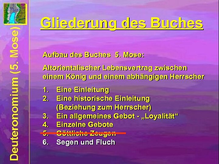 Gliederung des Buches Aufbau des Buches 5. Mose: Altorientalischer Lebensvertrag zwischen einem König und