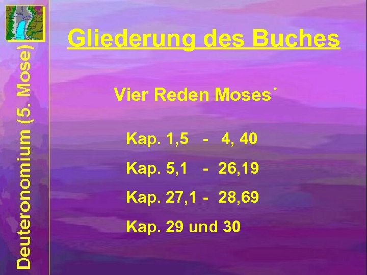 Gliederung des Buches Vier Reden Moses´ Kap. 1, 5 - 4, 40 Kap. 5,
