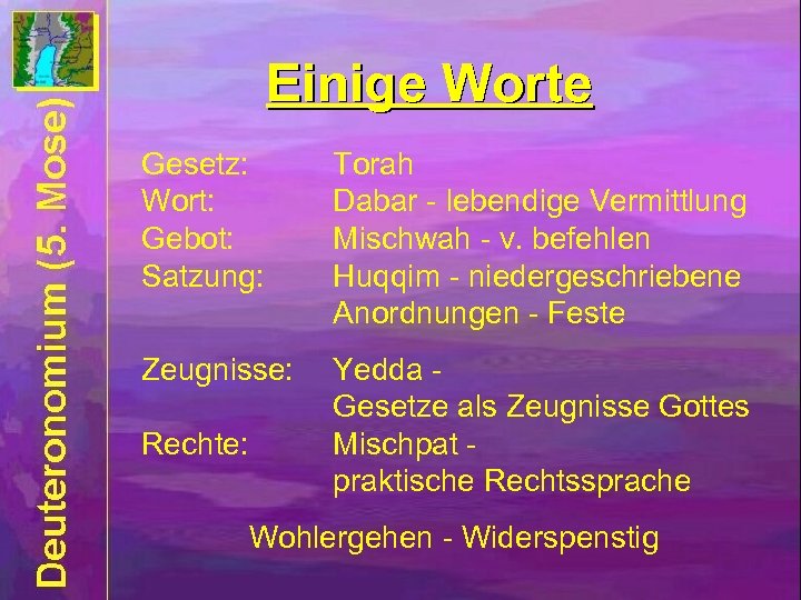 Einige Worte Gesetz: Wort: Gebot: Satzung: Torah Dabar - lebendige Vermittlung Mischwah - v.