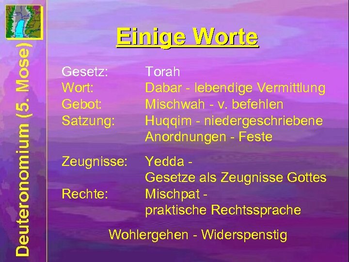 Einige Worte Gesetz: Wort: Gebot: Satzung: Torah Dabar - lebendige Vermittlung Mischwah - v.