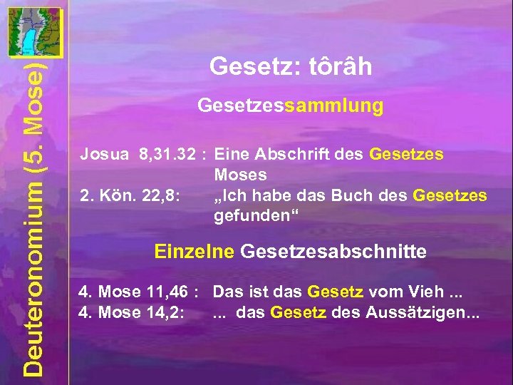 Gesetz: tôrâh Gesetzessammlung Josua 8, 31. 32 : Eine Abschrift des Gesetzes Moses 2.