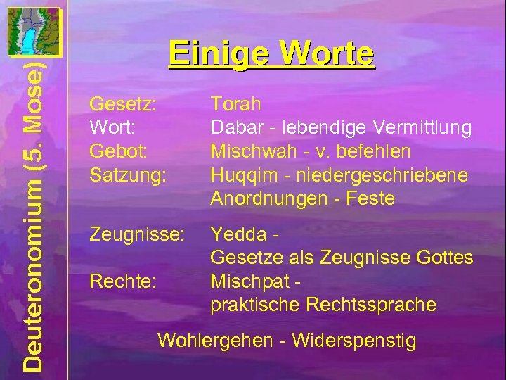 Einige Worte Gesetz: Wort: Gebot: Satzung: Torah Dabar - lebendige Vermittlung Mischwah - v.
