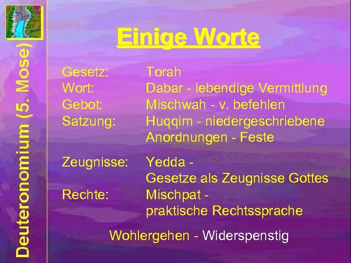 Einige Worte Gesetz: Wort: Gebot: Satzung: Torah Dabar - lebendige Vermittlung Mischwah - v.