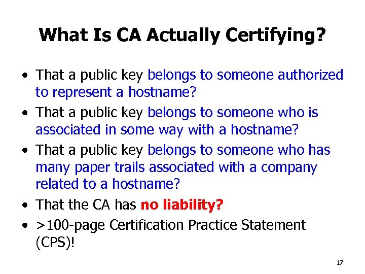 What Is CA Actually Certifying? • That a public key belongs to someone authorized