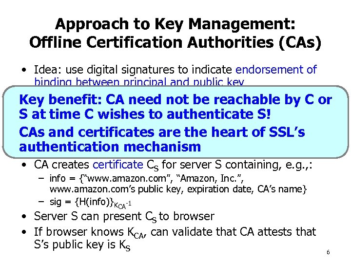 Approach to Key Management: Offline Certification Authorities (CAs) • Idea: use digital signatures to