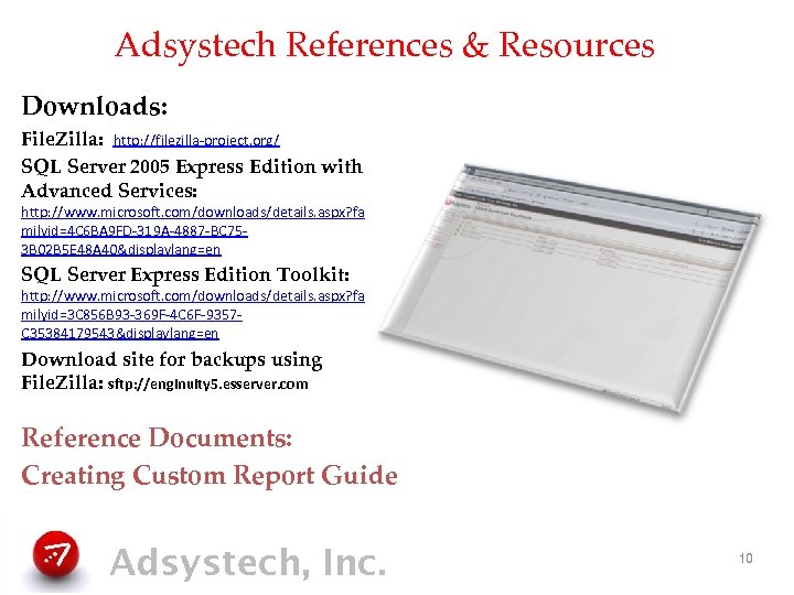Adsystech References & Resources Downloads: File. Zilla: http: //filezilla-project. org/ SQL Server 2005 Express