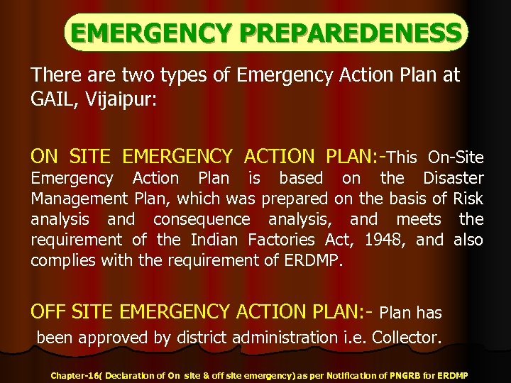 EMERGENCY PREPAREDENESS There are two types of Emergency Action Plan at GAIL, Vijaipur: ON