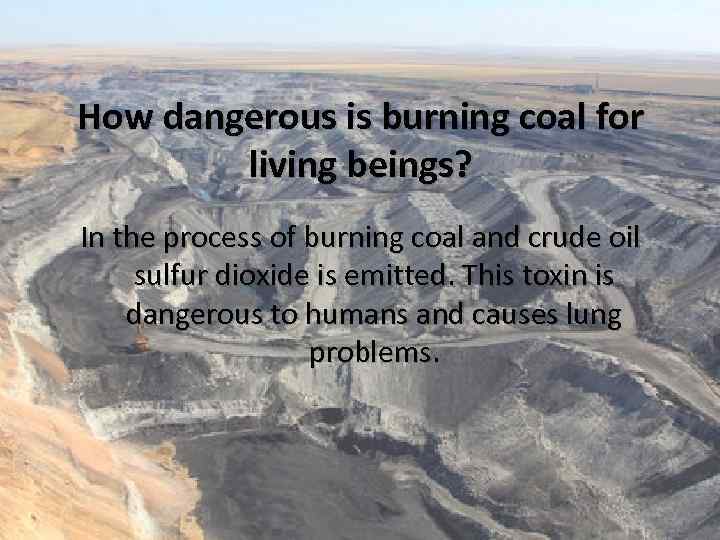 How dangerous is burning coal for living beings? In the process of burning coal