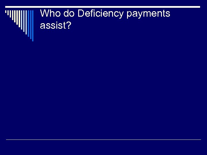 Who do Deficiency payments assist? 