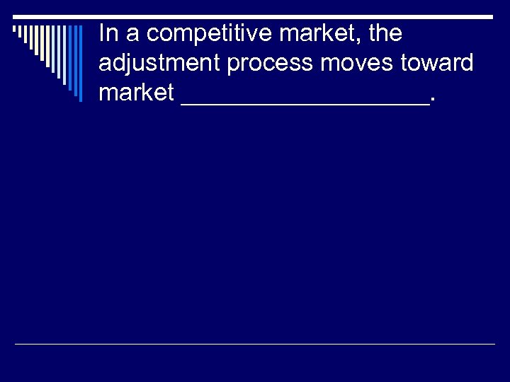 In a competitive market, the adjustment process moves toward market _________. 