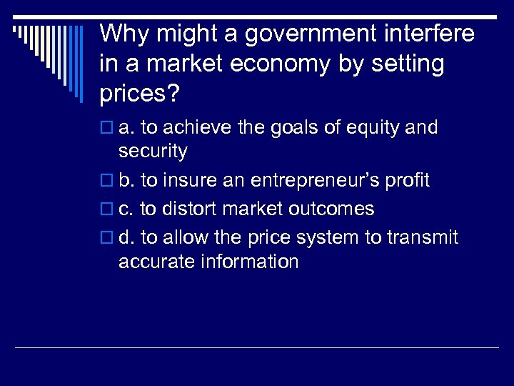 Why might a government interfere in a market economy by setting prices? o a.