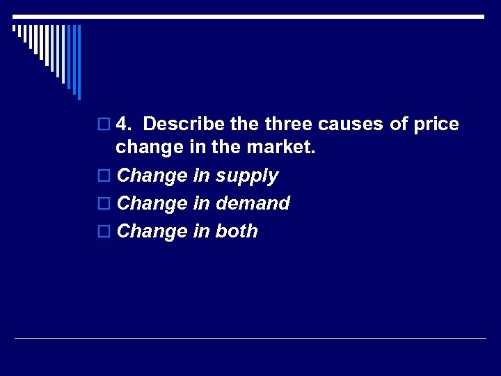 o 4. Describe three causes of price change in the market. o Change in