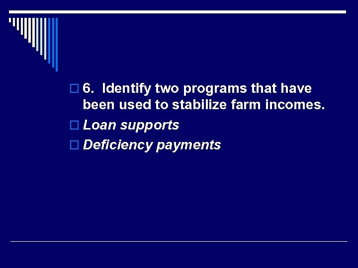 o 6. Identify two programs that have been used to stabilize farm incomes. o