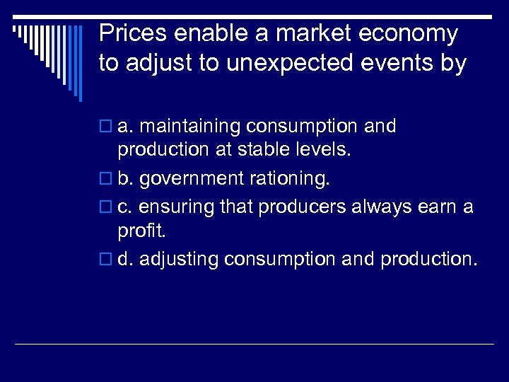 Prices enable a market economy to adjust to unexpected events by o a. maintaining